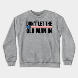 Don't let the old man in Crewneck Sweatshirt